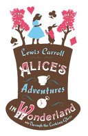 Alice’s Adventures in Wonderland, Through the Looking Glass and Alice’s Adventures Under Ground cover