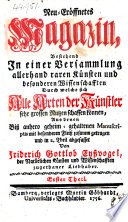Neu-eröffnetes Magazin, bestehend in einer Versammlung allerhand raren Künsten und besonderen Wissenschafften ... aus denen biss anhero geheim-gehaltenen Manuscriptis ... zusamm getragen, etc cover