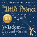 The Little Prince: Wisdom from Beyond the Stars cover
