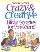 Crazy and Creative Bible Stories for Preteens cover